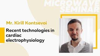 Recent technologies in cardiac electrophysiology | Mr. Kirill Kontsevoi