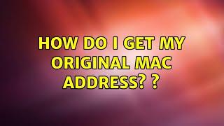 How do I get my original MAC address? ?