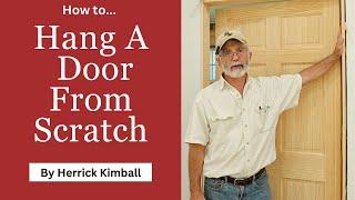 How To Hang A Door From Scratch — Carpentry Technique with Herrick Kimball