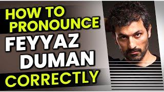 How to Pronounce / Say "Feyyaz Duman" Correctly in Turkish?