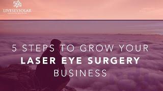 Five Steps Grow Laser Eye Surgery Businesses