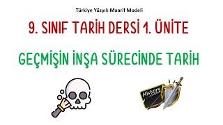 GEÇMİŞİN İNŞA SÜRECİNDE TARİH - 9.SINIF TARİH 1. ÜNİTE - MAARİF MODELİ GÜNCEL MÜFREDAT