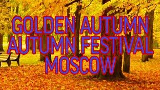 Autumn Festival/ Golden Autumn Moscow