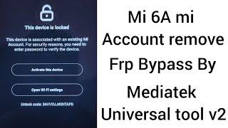 Mi 6A mi account remove and Frp Bypass by Mediatek universal tool v2