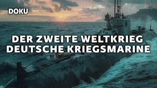 Der zweite Weltkrieg – Die deutsche Kriegsmarine (Dokumentation Deutsch, Kriegsschiffe Doku)