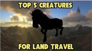 Top 5 Land Creatures for Travelling | ARK SURVIVAL EVOLVED