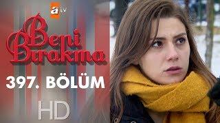 Beni Bırakma 397. Bölüm