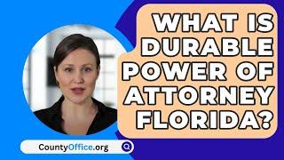 What Is Durable Power Of Attorney Florida? - CountyOffice.org