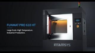 INTRODUCING THE NEW INTAMSYS FUNMAT PRO 610 HT