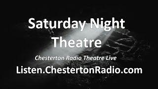 Saturday Night Theatre- Chesterton Radio Theatre Live