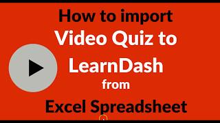 How to import video quiz to learndash from Excel Spreadsheet