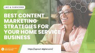 Best Content Marketing Strategies For Your Home Service Business | Sprout Digital