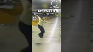 Unorthodox Bowling Styles | Part: 2