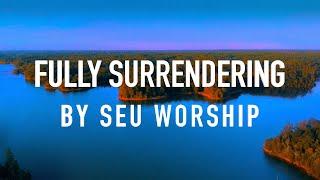 Fully Surrendering (feat. Sydney Wilson) by SEU Worship [Lyric Video]
