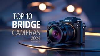 Top 10 Bridge Cameras to Buy in 2024 (Still Great in 2025!)