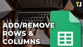 How to Add & Remove Rows and Columns in Google Sheets