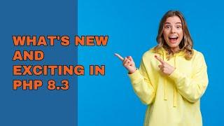 What's New and Exciting in PHP 8 3