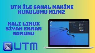 M1/M2 MacBook UTM ile Sanal Makina Kurulumu-Kali Siyah Ekran Problemi Çözümü