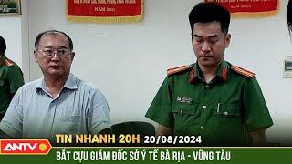 Khởi tố Nguyên Giám đốc Sở Y tế Bà Rịa-Vũng Tàu | Tin nhanh 20h ngày 20/8 | ANTV