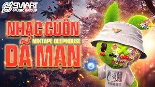 NHẠC CUỐN DÃ MAN  NHẠC DEEP HOUSE & HOUSE LAK REMIX 2024  SMART MUSIC GROUP