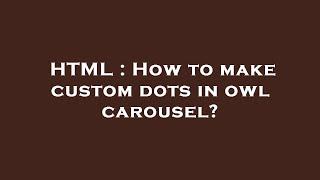 HTML : How to make custom dots in owl carousel?