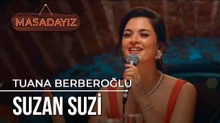 Tuana Berberoğlu - Suzan Suzi | Masadayız