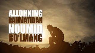 Allohning rahmatidan noumid bo'lmang | Shayx Sodiq Samarqandiy