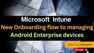 MS195- New onboarding flow to managing Android Enterprise devices with Microsoft Intune