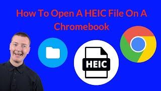 How To Open A HEIC File On A Chromebook