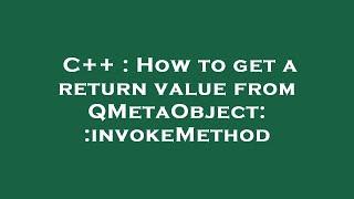 C++ : How to get a return value from QMetaObject::invokeMethod