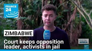 Zimbabwe court keeps opposition leader, activists in jail • FRANCE 24 English