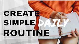 HOW TO CREATE A SIMPLE DAILY ROUTINE (5 STEPS)