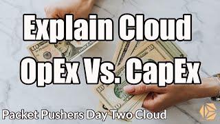 Explain Cloud OpEx Vs. CapEx