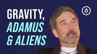 Gravity, Adamus & Aliens