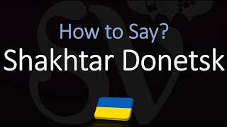 How to Pronounce Shakhtar Donetsk? (CORRECTLY) Ukraine Football Club Name Pronunciation