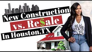 Buying New Construction vs. Resale in Houston, TX