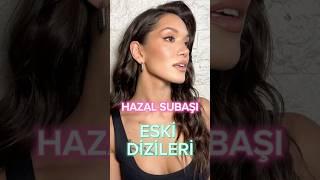 HAZAL SUBAŞI eski dizileri 