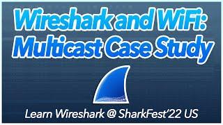 02: Wireshark and WiFi: Multicast Case Study | Learn Wireshark @ SF22US