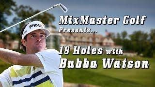 18 Holes with Bubba Watson - MixMaster Golf