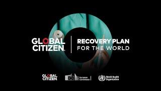 Global Citizen, the European Commission & WHO launch  "A Recovery Plan for the World"