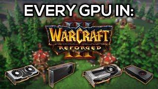 EVERY GPU TESTED IN: WARCRAFT III: REFORGED