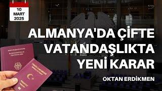 Almanya'da çifte vatandaşlıkta yeni karar - 10 Mart 2025 Oktan Erdikmen