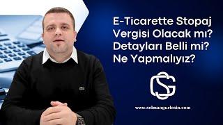 E-Ticarette Stopaj Vergisi Olacak mı? Ne yapmalıyız? - Selman Gürlesin | E-Ticaret Danışmanı