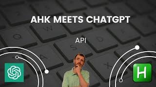 AutoHotkey Meets ChatGPT API  -  Use ChatGPT Any Where!