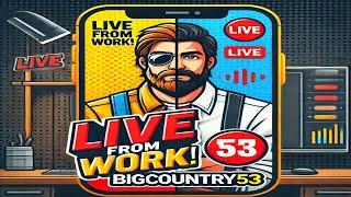 Live From Work! BigCountry53 Streams While On the Job