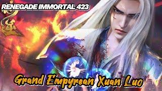 RENEGADE IMMORTAL 423‼️ Grand Empyrean Xuan Luo