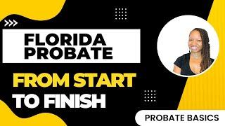 The Florida Probate Process From Start to Finish - PROBATE BASICS