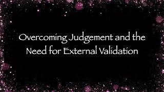 Overcoming Judgement and the Need for External Validation