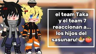 El team Taka y el team 7 reaccionan a...||sasunaru||sakuhina//part2 del vídeo anterior.