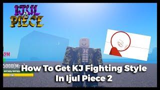 How To Get The KJ Fighting Style In Ijul Piece 2